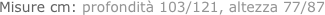 Misure cm: profondità 103/121, altezza